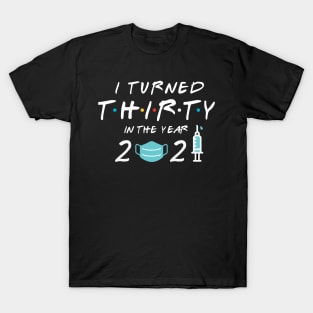 I Turned Thirty in Year 2021 T-Shirt